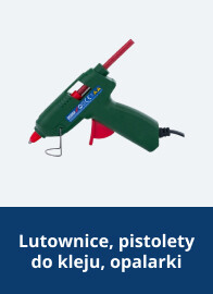 Lutownice, pistolety do kleju, opalarki